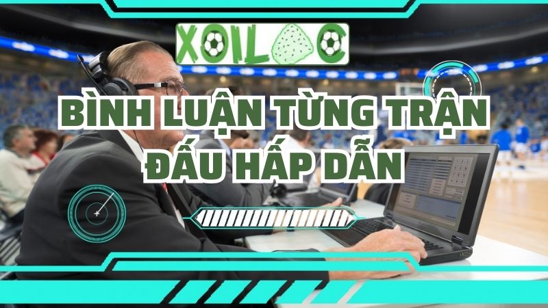 Bình luận từng trận đấu hấp dẫn